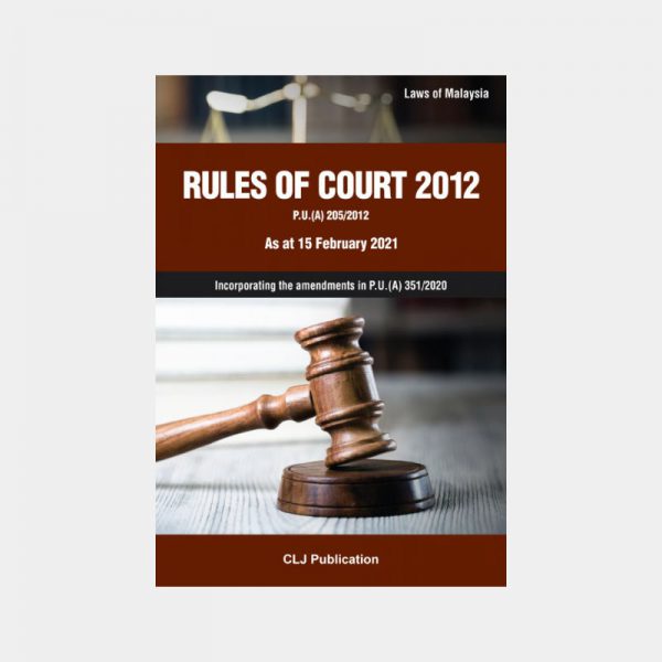 Rules Of Court 2012 P.U.(A) 205/2012 As at 15 February 2021 Incorporating the amendments in P.U.(A) 351/2020